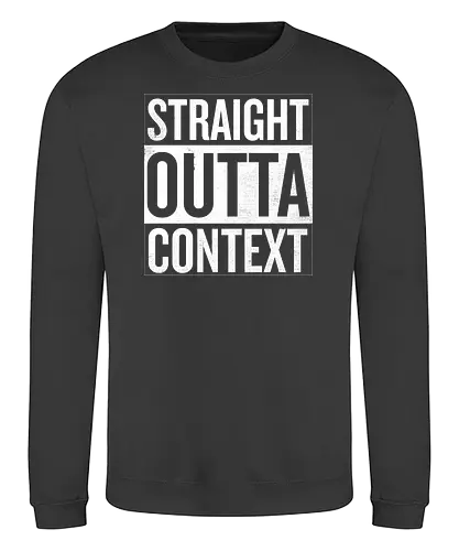 Straight Outta Context - straight outta, context - Sweatshirt