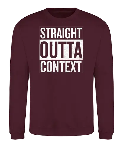 Straight Outta Context - straight outta, context - Sweatshirt