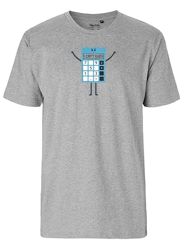 Can't Even - rechnen, calculator, even, odd, fun - Fairtrade T-Shirt