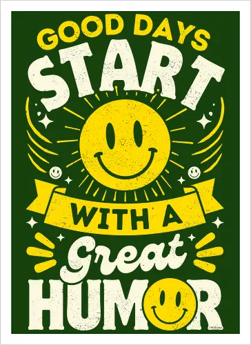 Good Days Start With Humor