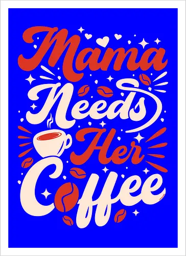 Mama Needs Coffee