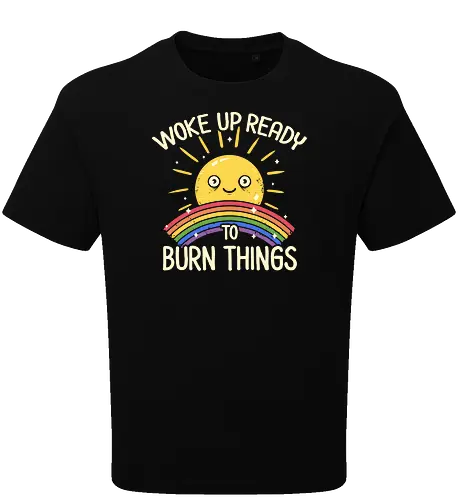 Woke Up Ready to Burn Things