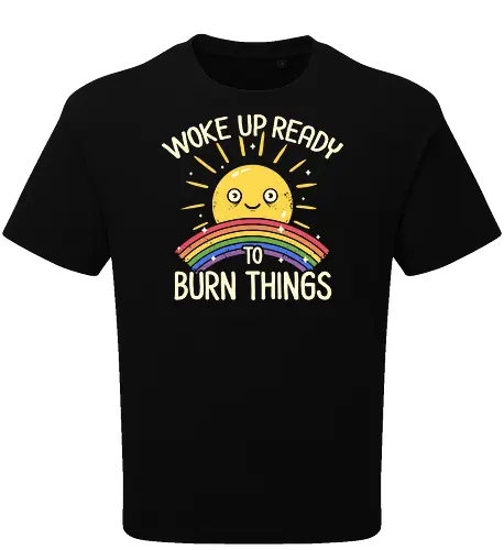 Woke Up Ready to Burn Things