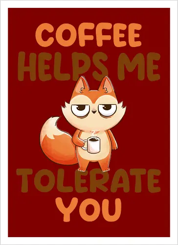 Coffee is my anger management tool.