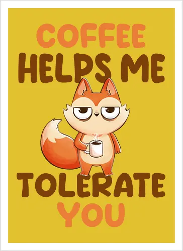 Coffee is my anger management tool.