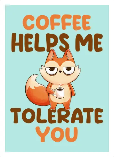 Coffee is my anger management tool.