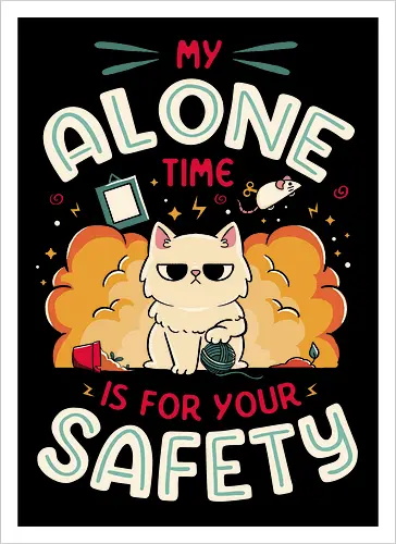My Alone Time is For Your Safety