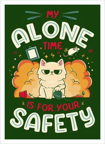 My Alone Time is For Your Safety