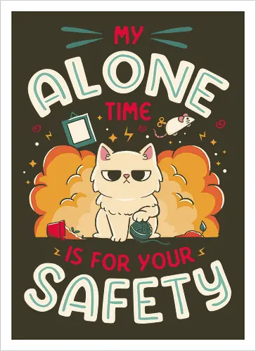 My Alone Time is For Your Safety