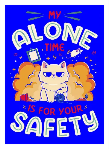My Alone Time is For Your Safety