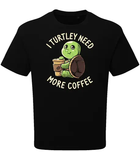 I Turtley Need More Coffee