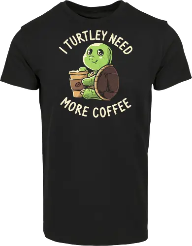 I Turtley Need More Coffee