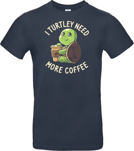 I Turtley Need More Coffee
