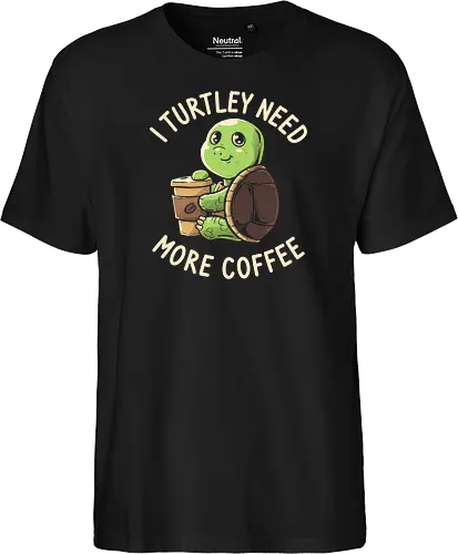 I Turtley Need More Coffee