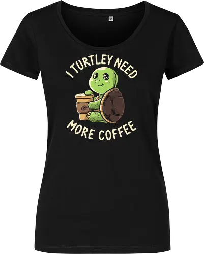 I Turtley Need More Coffee
