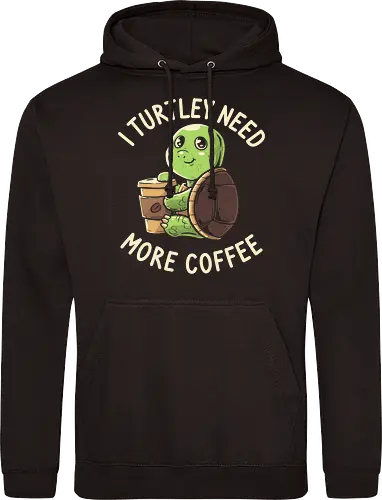 I Turtley Need More Coffee