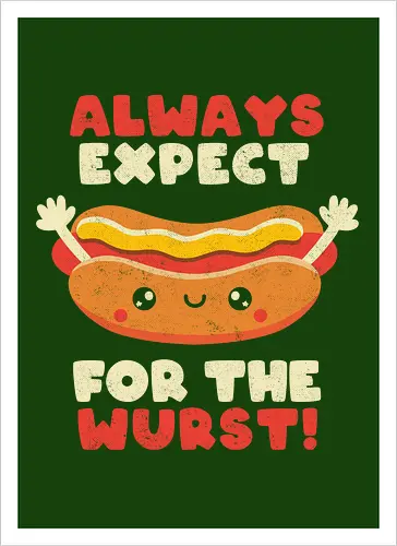 Always Expect For The Wurst