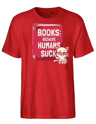 Books Because Humans Suck - cat, books - Fairtrade T-Shirt