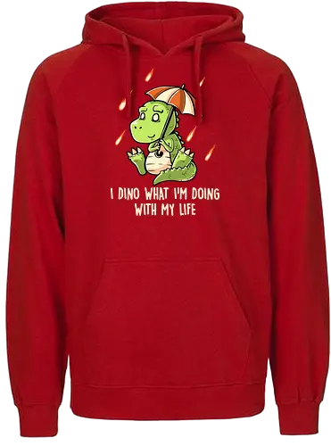 I Dino What I'm Doing With My Life - dinosaur, apocalypse - Fairtrade Hoodie