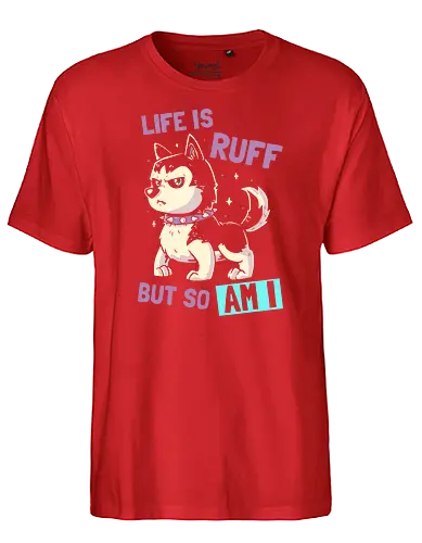 Life is Ruff - Husky, dog, hund, rough, Wordplay - Fairtrade T-Shirt