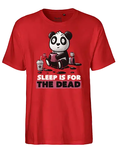 Sleep is for the Dead - panda, schlafen, coffee, kaffee, sleep is for the dead - Fairtrade T-Shirt