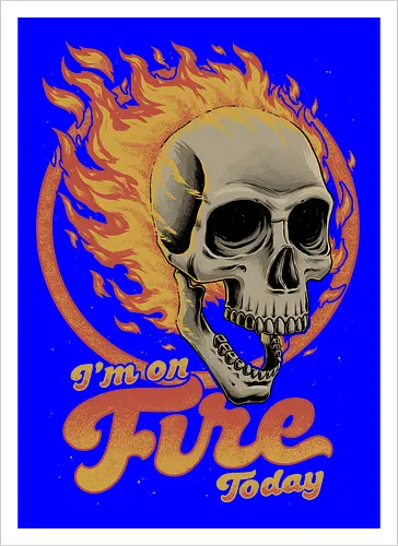 I'm on Fire Today Sarcastic Skull