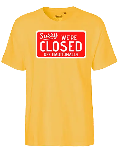 sorry we're closed of emotionally - Closed, Sorry - Fairtrade T-Shirt