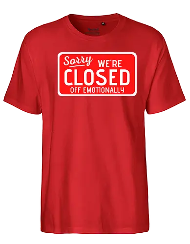 sorry we're closed of emotionally - Closed, Sorry - Fairtrade T-Shirt