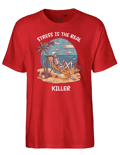 Stress is the real killer - Stress, vacation, holidays, skeleton, skelett, death - Fairtrade T-Shirt