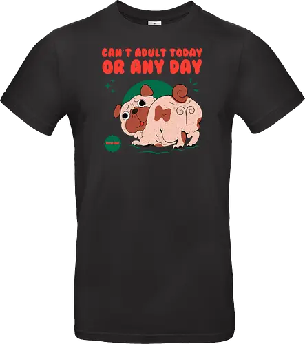 Can't Adult Today Or Any Day