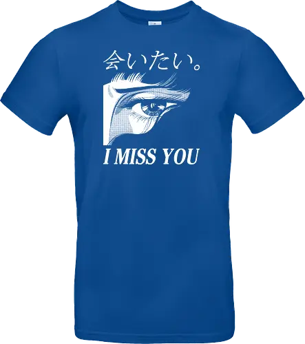 I miss you