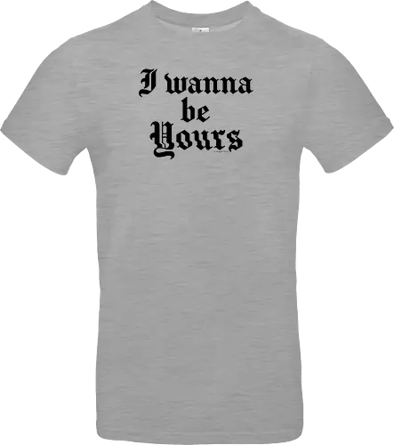 I wanna be yours