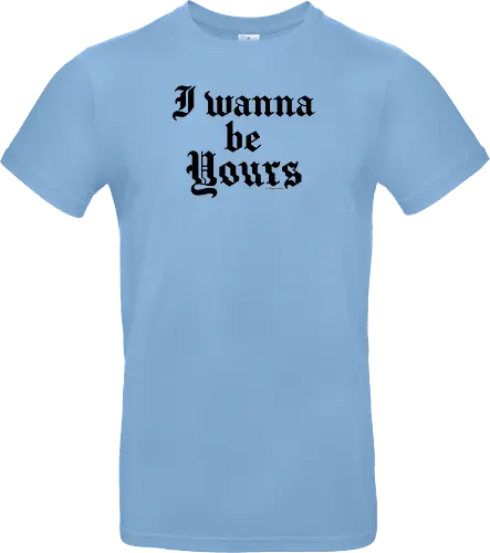 I wanna be yours