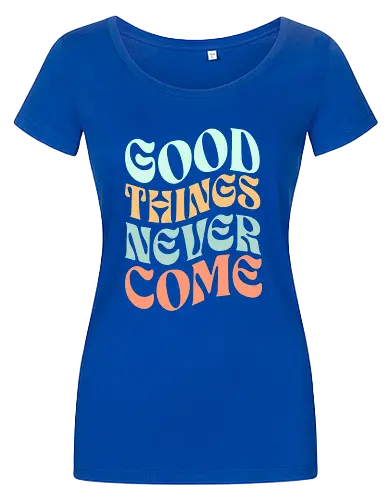 Good things never come
