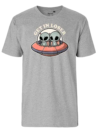 Get in loser aliens - alien, space, ufo - Fairtrade T-Shirt