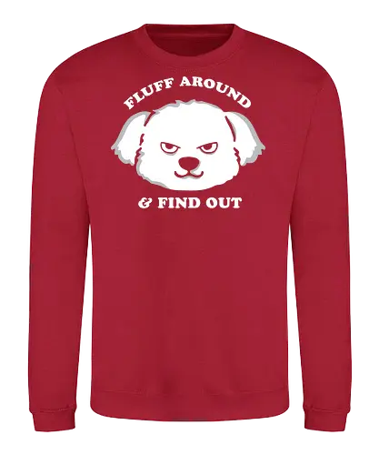 Fluff around and find out - angry, dog, fluffy - Sweatshirt