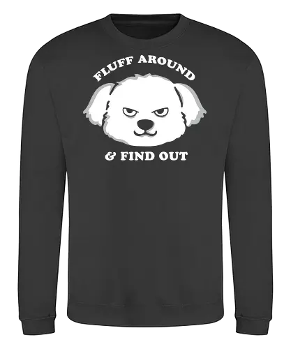 Fluff around and find out - angry, dog, fluffy - Sweatshirt