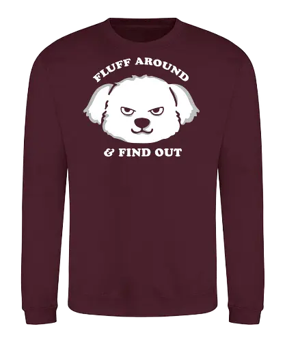 Fluff around and find out - angry, dog, fluffy - Sweatshirt