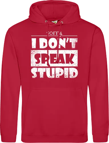 Sorry - I DON'T SPEAK STUPID