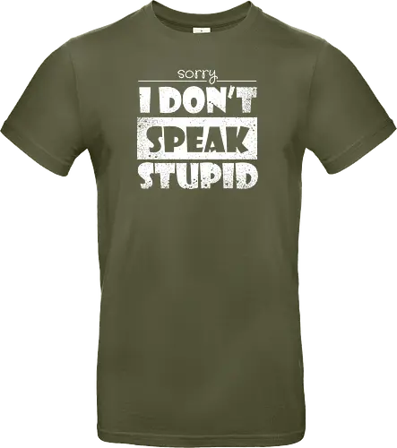 Sorry - I DON'T SPEAK STUPID