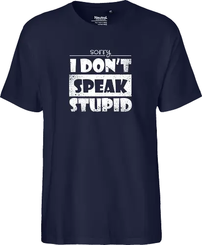 Sorry - I DON'T SPEAK STUPID