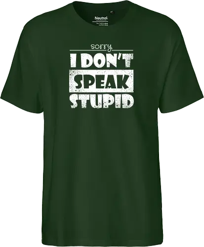 Sorry - I DON'T SPEAK STUPID