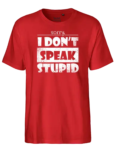Sorry - I DON'T SPEAK STUPID - typografie, Statement, stupid - Fairtrade T-Shirt