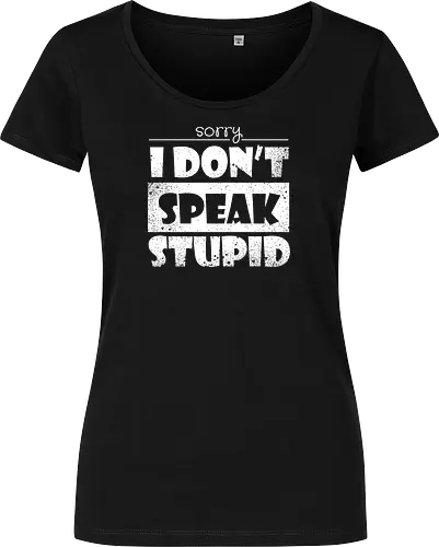 Sorry - I DON'T SPEAK STUPID