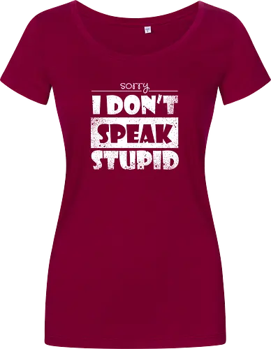 Sorry - I DON'T SPEAK STUPID