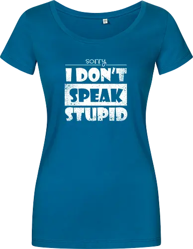 Sorry - I DON'T SPEAK STUPID