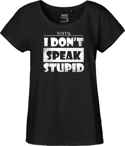 Sorry - I DON'T SPEAK STUPID