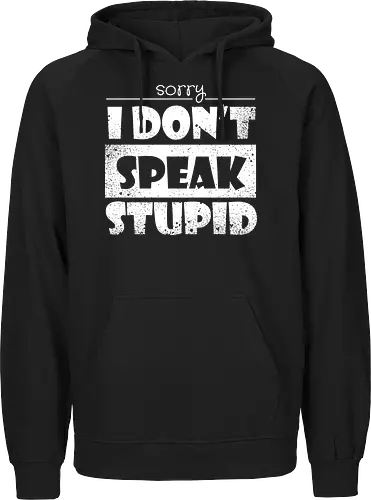 Sorry - I DON'T SPEAK STUPID