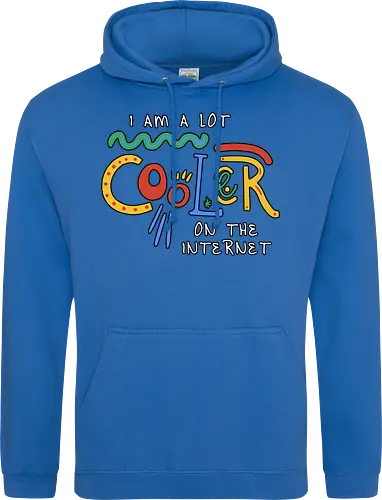 I Am A Lot Cooler On The Internet