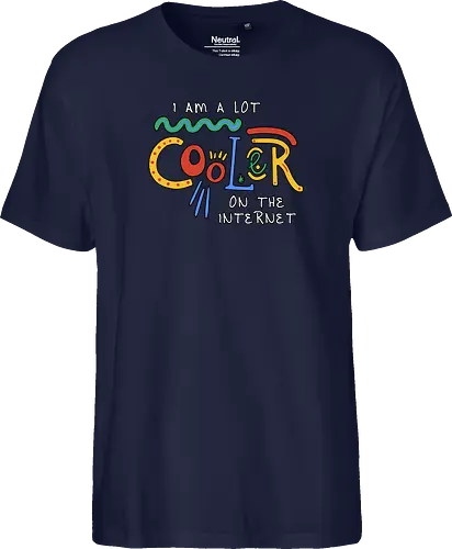 I Am A Lot Cooler On The Internet